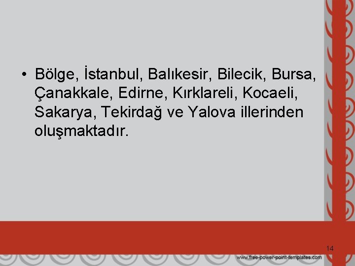  • Bölge, İstanbul, Balıkesir, Bilecik, Bursa, Çanakkale, Edirne, Kırklareli, Kocaeli, Sakarya, Tekirdağ ve