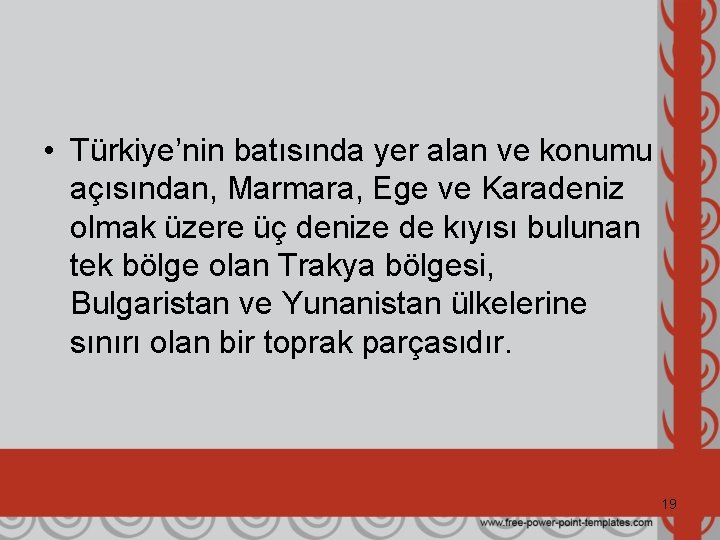  • Türkiye’nin batısında yer alan ve konumu açısından, Marmara, Ege ve Karadeniz olmak