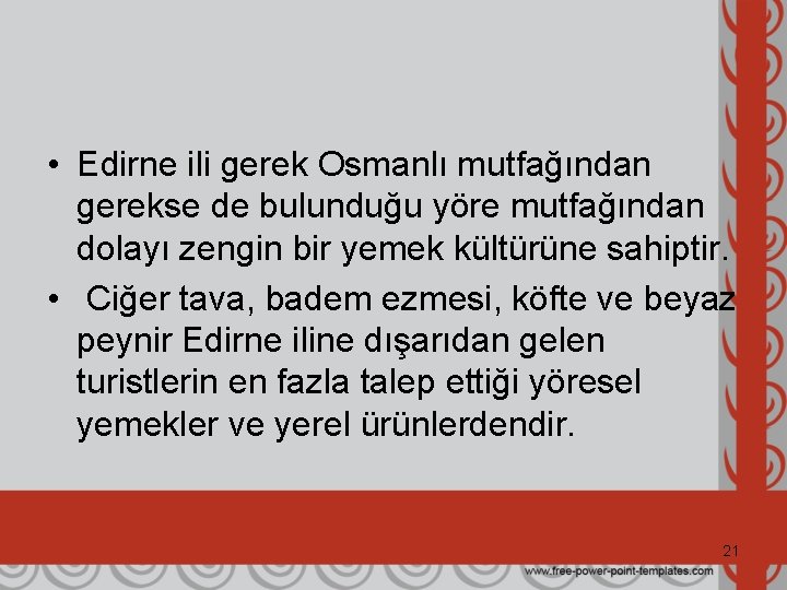  • Edirne ili gerek Osmanlı mutfağından gerekse de bulunduğu yöre mutfağından dolayı zengin