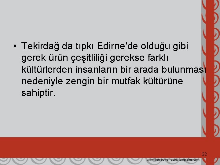  • Tekirdağ da tıpkı Edirne’de olduğu gibi gerek ürün çeşitliliği gerekse farklı kültürlerden