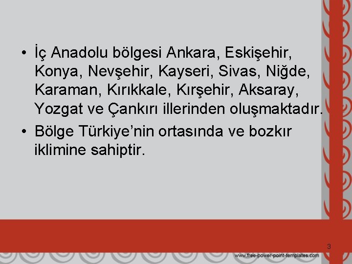  • İç Anadolu bölgesi Ankara, Eskişehir, Konya, Nevşehir, Kayseri, Sivas, Niğde, Karaman, Kırıkkale,