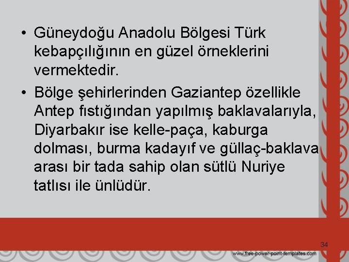  • Güneydoğu Anadolu Bölgesi Türk kebapçılığının en güzel örneklerini vermektedir. • Bölge şehirlerinden