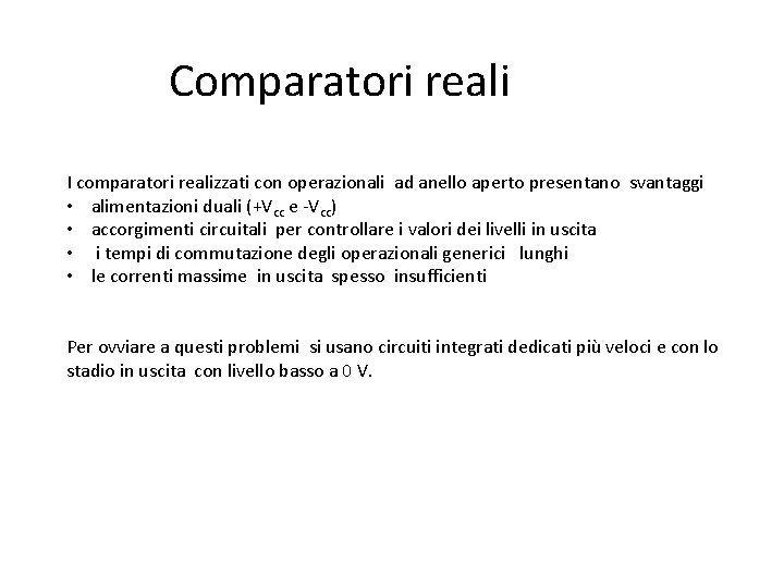 Comparatori reali I comparatori realizzati con operazionali ad anello aperto presentano svantaggi • alimentazioni