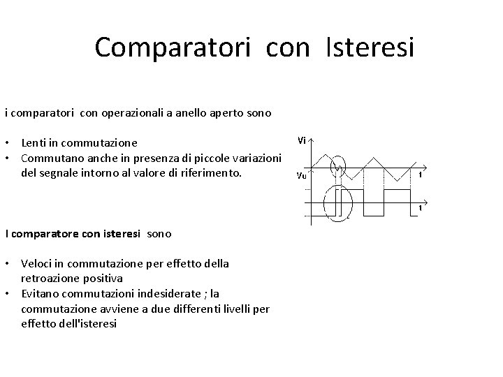 Comparatori con Isteresi i comparatori con operazionali a anello aperto sono • Lenti in
