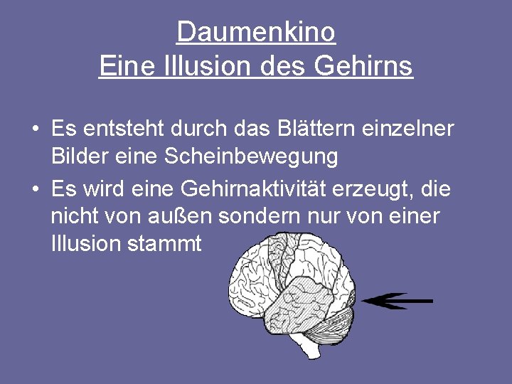 Daumenkino Eine Illusion des Gehirns • Es entsteht durch das Blättern einzelner Bilder eine