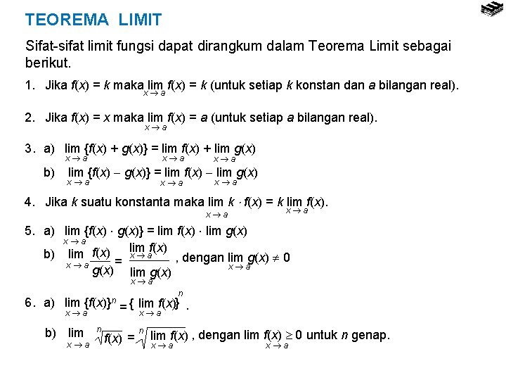 TEOREMA LIMIT Sifat-sifat limit fungsi dapat dirangkum dalam Teorema Limit sebagai berikut. 1. Jika