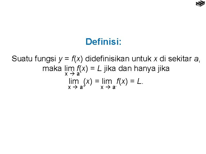 Definisi: Suatu fungsi y = f(x) didefinisikan untuk x di sekitar a, maka lim
