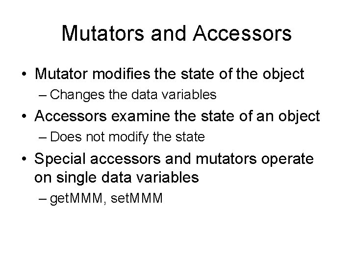 Mutators and Accessors • Mutator modifies the state of the object – Changes the
