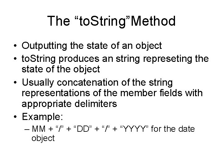 The “to. String”Method • Outputting the state of an object • to. String produces
