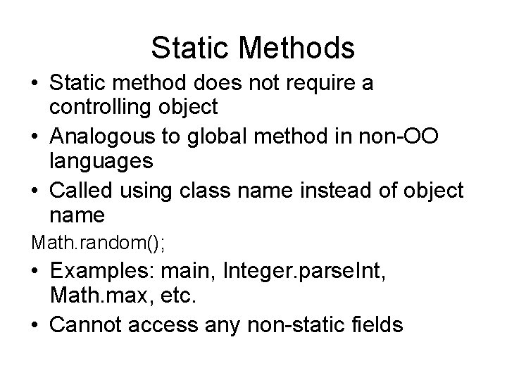 Static Methods • Static method does not require a controlling object • Analogous to