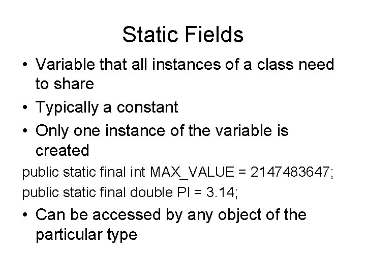 Static Fields • Variable that all instances of a class need to share •
