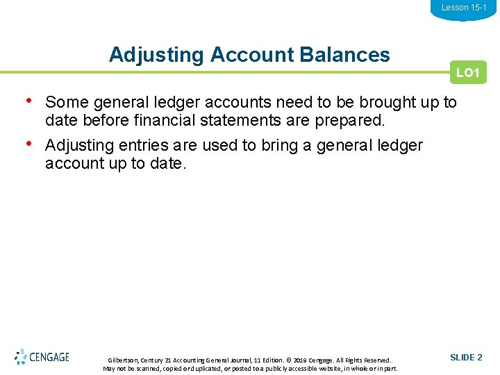 Lesson 15 -1 Adjusting Account Balances LO 1 • Some general ledger accounts need