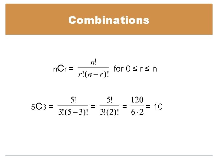 Combinations n. C r = 5 C 3 = for 0 ≤ r ≤
