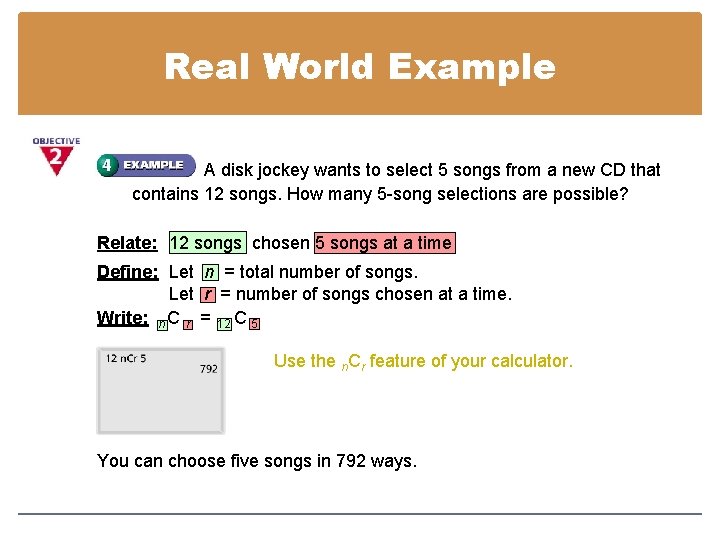 Real World Example A disk jockey wants to select 5 songs from a new