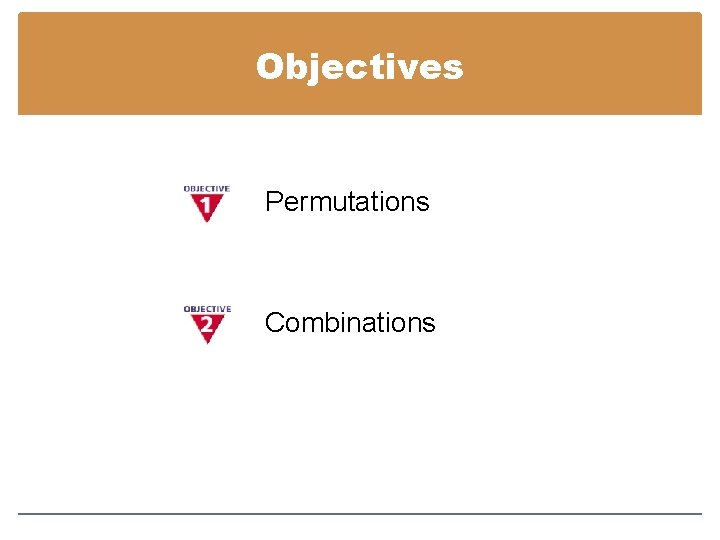 Objectives Permutations Combinations 