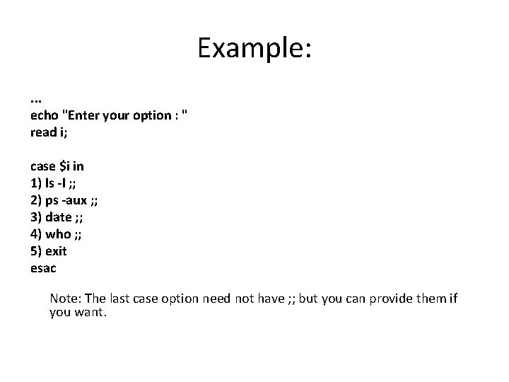 Example: . . . echo "Enter your option : " read i; case $i
