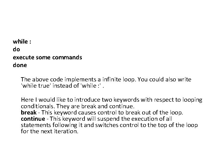 while : do execute some commands done The above code implements a infinite loop.