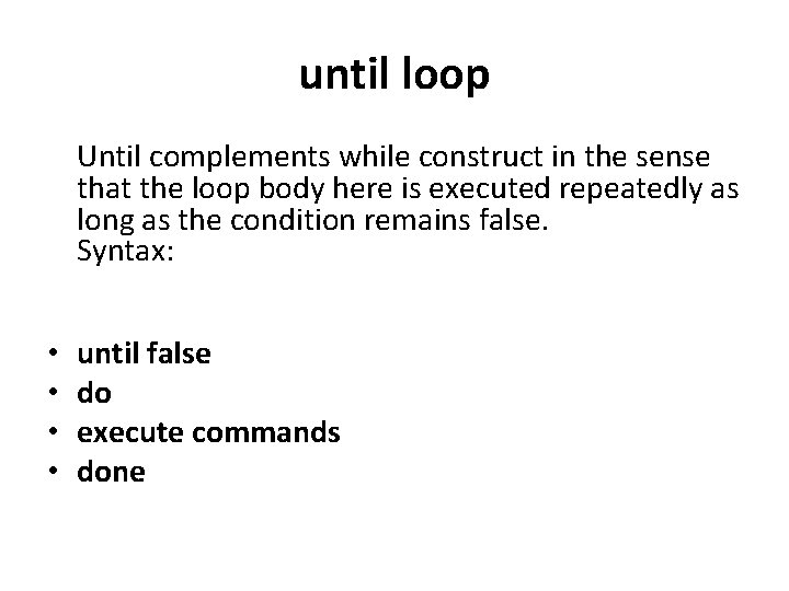until loop Until complements while construct in the sense that the loop body here