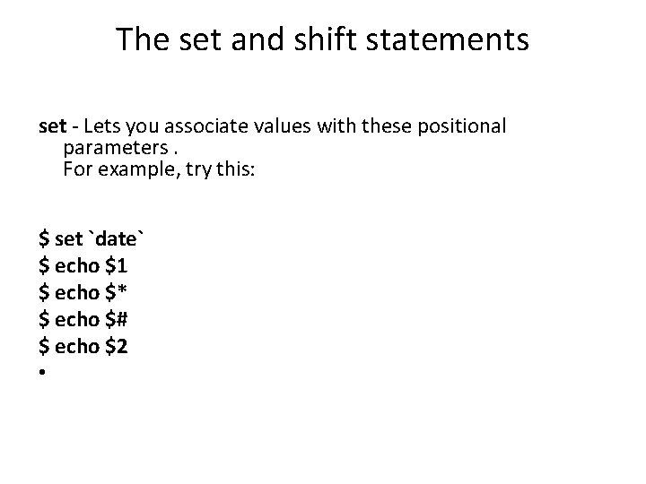 The set and shift statements set - Lets you associate values with these positional