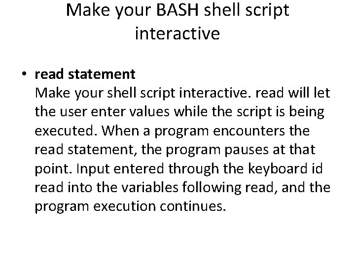 Make your BASH shell script interactive • read statement Make your shell script interactive.