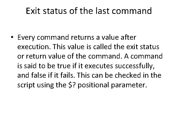 Exit status of the last command • Every command returns a value after execution.
