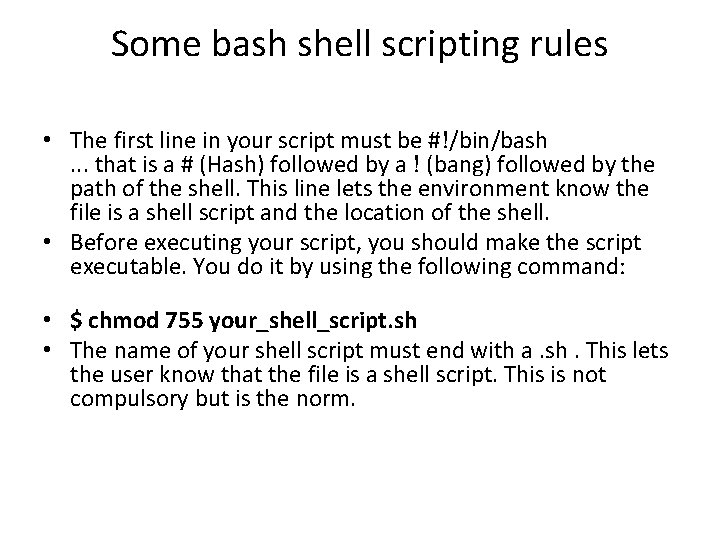 Some bash shell scripting rules • The first line in your script must be