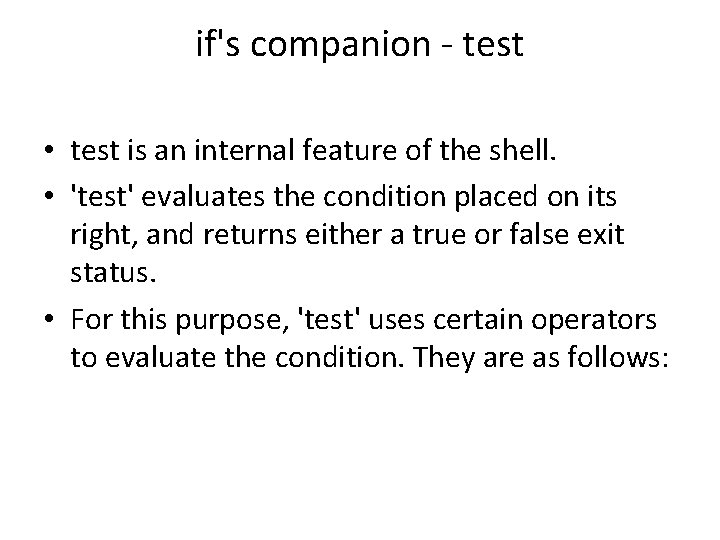 if's companion - test • test is an internal feature of the shell. •