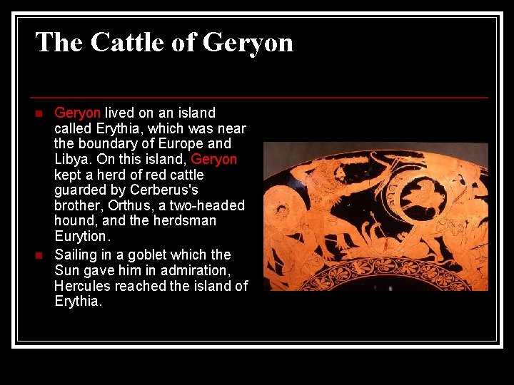 The Cattle of Geryon n n Geryon lived on an island called Erythia, which
