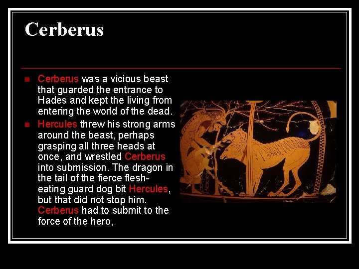 Cerberus n n Cerberus was a vicious beast that guarded the entrance to Hades