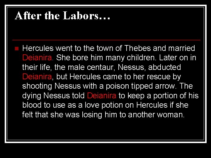 After the Labors… n Hercules went to the town of Thebes and married Deianira.