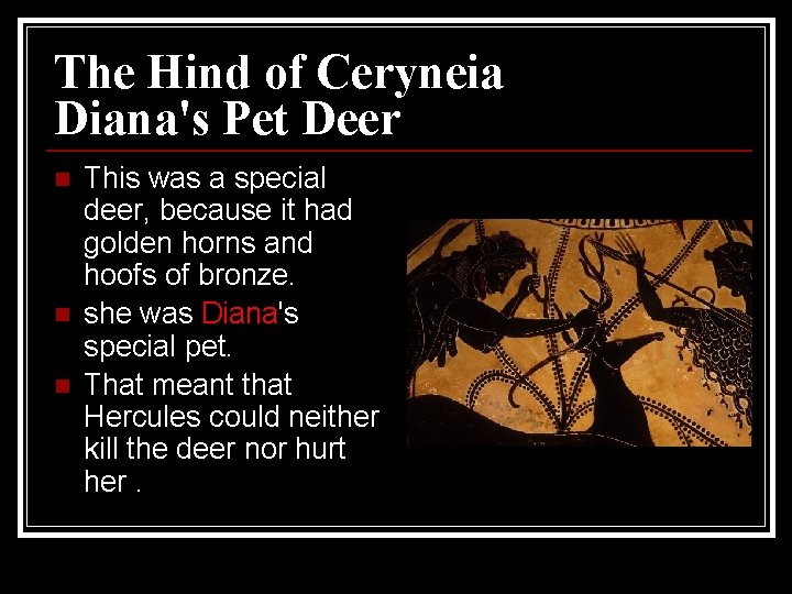 The Hind of Ceryneia Diana's Pet Deer n n n This was a special