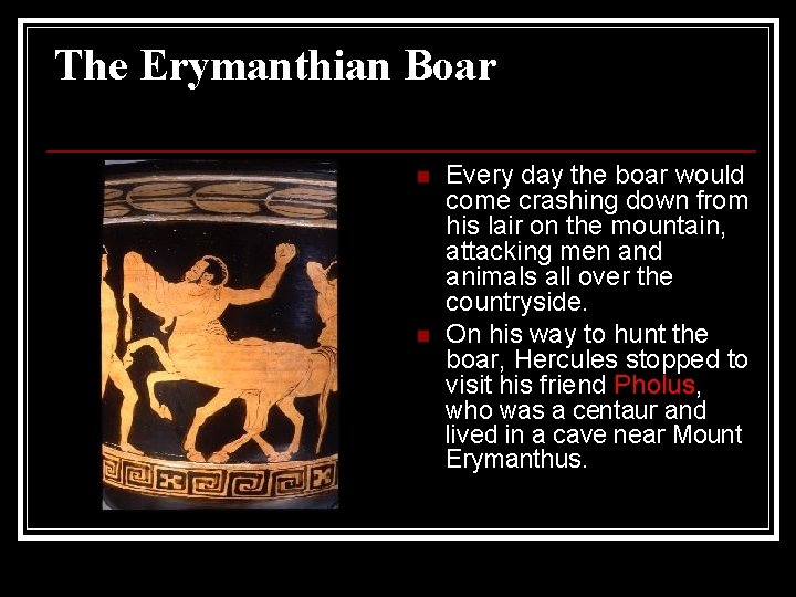 The Erymanthian Boar n n Every day the boar would come crashing down from