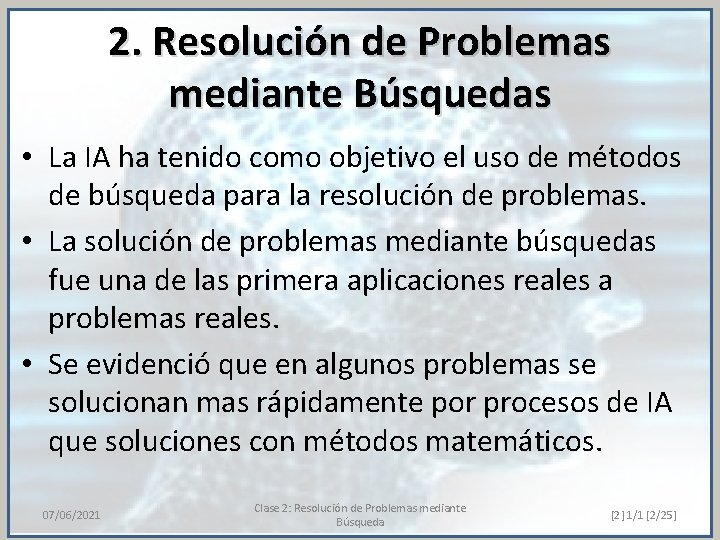 2. Resolución de Problemas mediante Búsquedas • La IA ha tenido como objetivo el