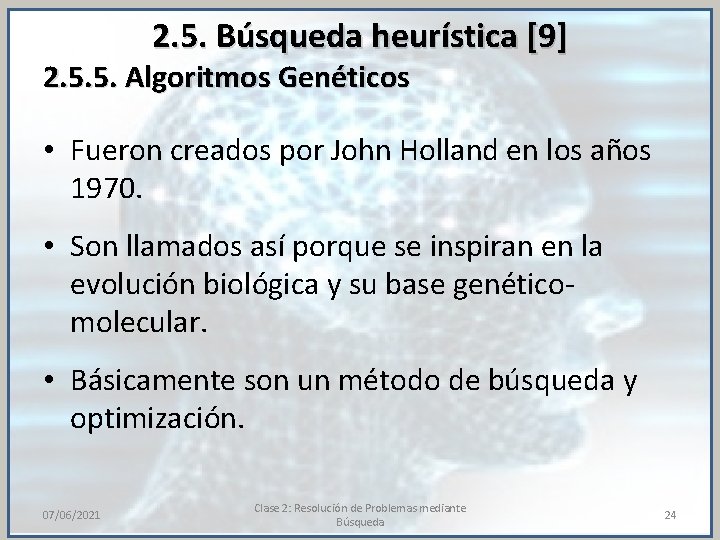 2. 5. Búsqueda heurística [9] 2. 5. 5. Algoritmos Genéticos • Fueron creados por