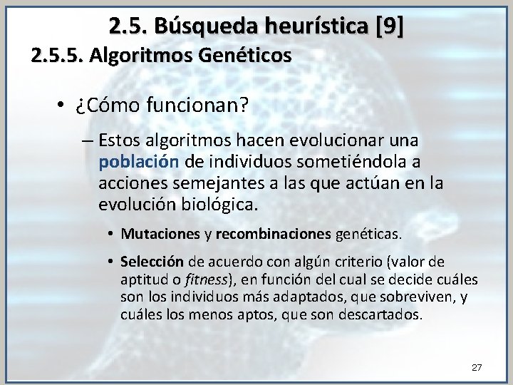 2. 5. Búsqueda heurística [9] 2. 5. 5. Algoritmos Genéticos • ¿Cómo funcionan? –