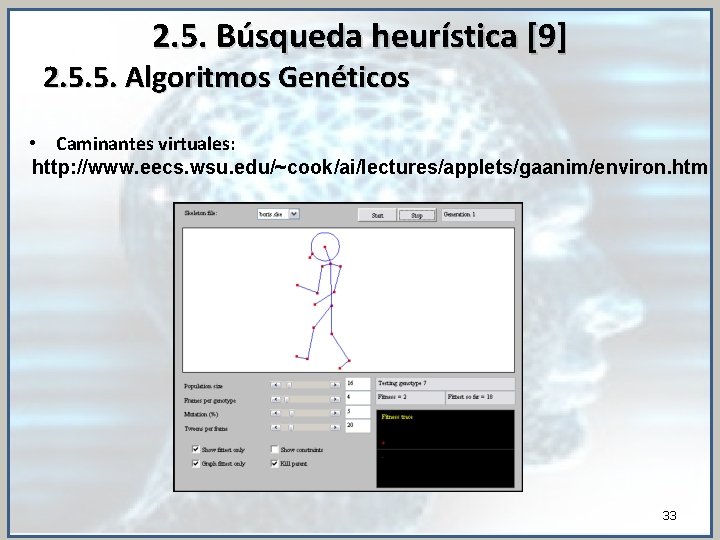 2. 5. Búsqueda heurística [9] 2. 5. 5. Algoritmos Genéticos • Caminantes virtuales: http: