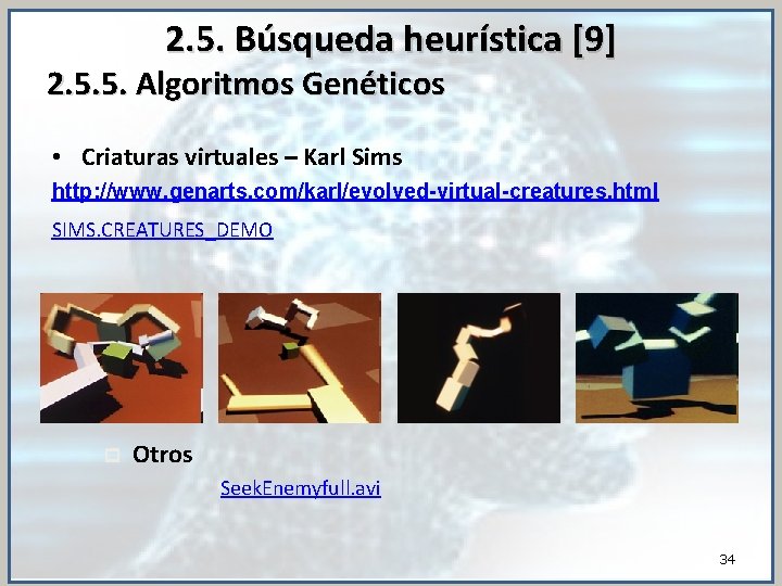 2. 5. Búsqueda heurística [9] 2. 5. 5. Algoritmos Genéticos • Criaturas virtuales –