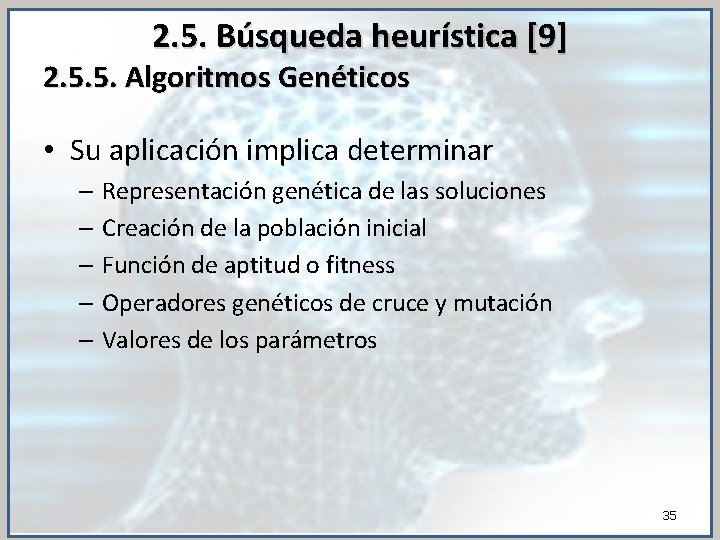 2. 5. Búsqueda heurística [9] 2. 5. 5. Algoritmos Genéticos • Su aplicación implica