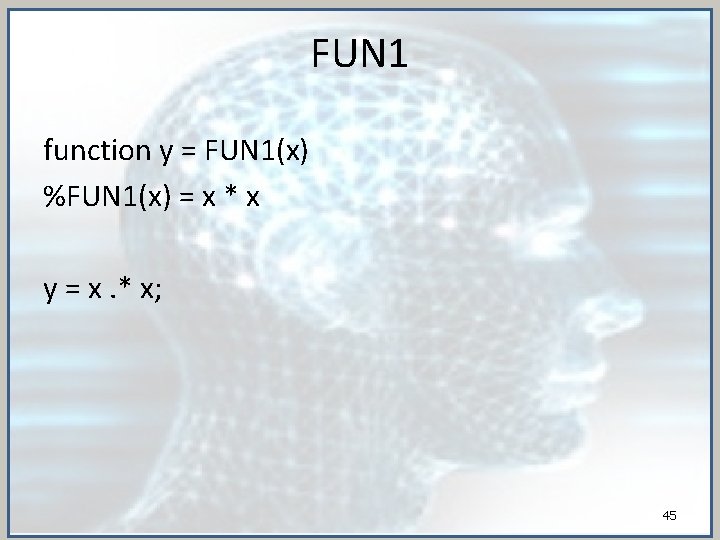 FUN 1 function y = FUN 1(x) %FUN 1(x) = x * x y