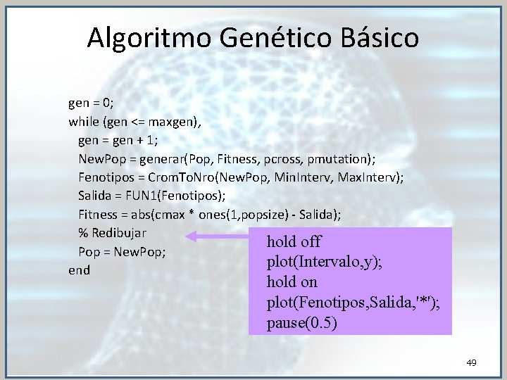 Algoritmo Genético Básico gen = 0; while (gen <= maxgen), gen = gen +