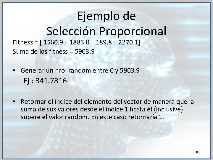 Ejemplo de Selección Proporcional Fitness = [ 1560. 9 1883. 0 189. 8 2270.