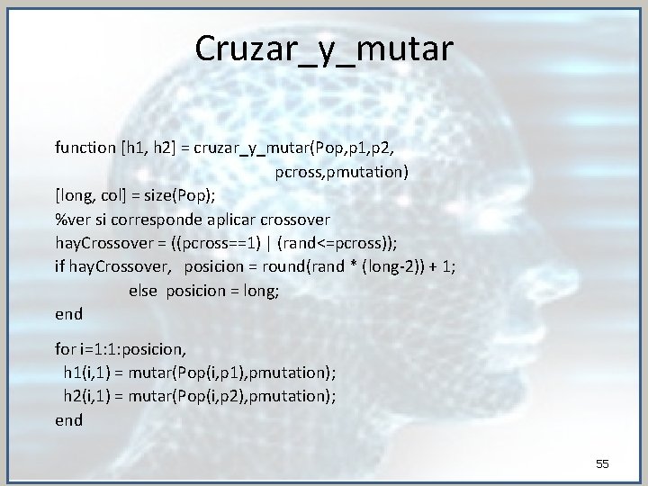 Cruzar_y_mutar function [h 1, h 2] = cruzar_y_mutar(Pop, p 1, p 2, pcross, pmutation)