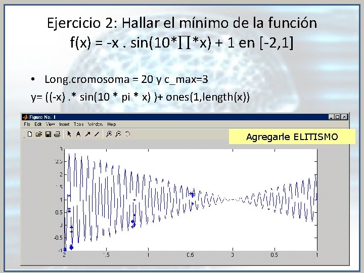 Ejercicio 2: Hallar el mínimo de la función f(x) = -x. sin(10* *x) +