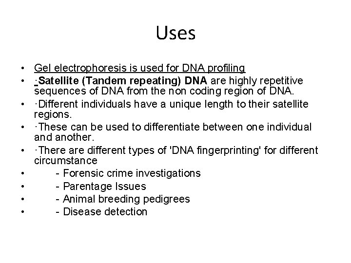 Uses • Gel electrophoresis is used for DNA profiling • ·Satellite (Tandem repeating) DNA