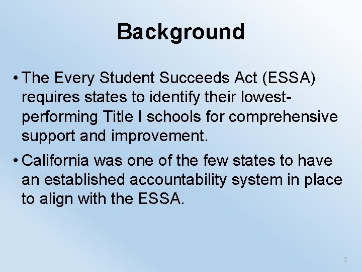 Background • The Every Student Succeeds Act (ESSA) requires states to identify their lowestperforming