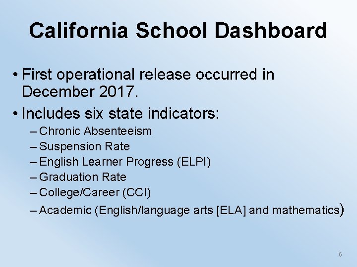 California School Dashboard • First operational release occurred in December 2017. • Includes six