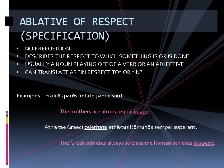 ABLATIVE OF RESPECT (SPECIFICATION) • • NO PREPOSITION DESCRIBES THE RESPECT TO WHICH SOMETHING