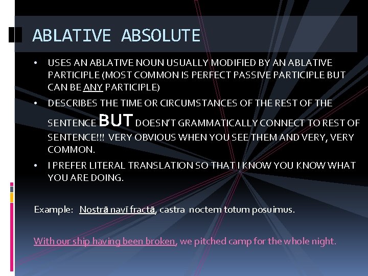 ABLATIVE ABSOLUTE • USES AN ABLATIVE NOUN USUALLY MODIFIED BY AN ABLATIVE PARTICIPLE (MOST