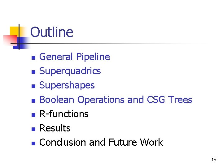 Outline n n n n General Pipeline Superquadrics Supershapes Boolean Operations and CSG Trees