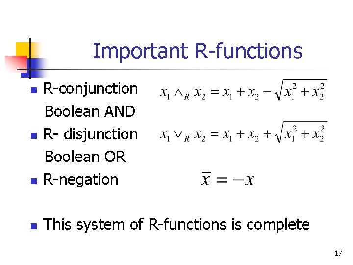 Important R-functions n R-conjunction Boolean AND R- disjunction Boolean OR R-negation n This system